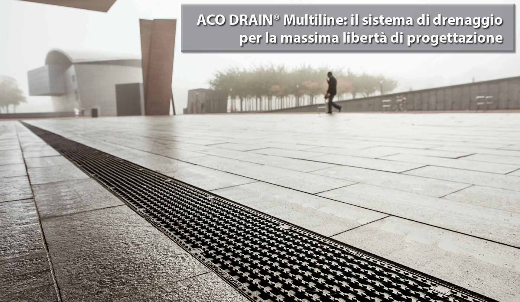 ACO DRAIN® Multiline: il sistema di drenaggio per la massima libertà di progettazione