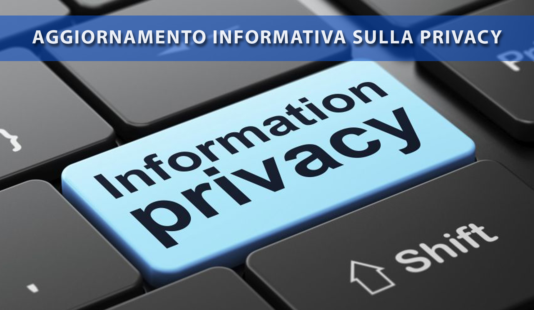 Aggiornamento Informativa sulla nostra Privacy - Regolamento Generale sulla Protezione dei Dati (GDPR) 2018