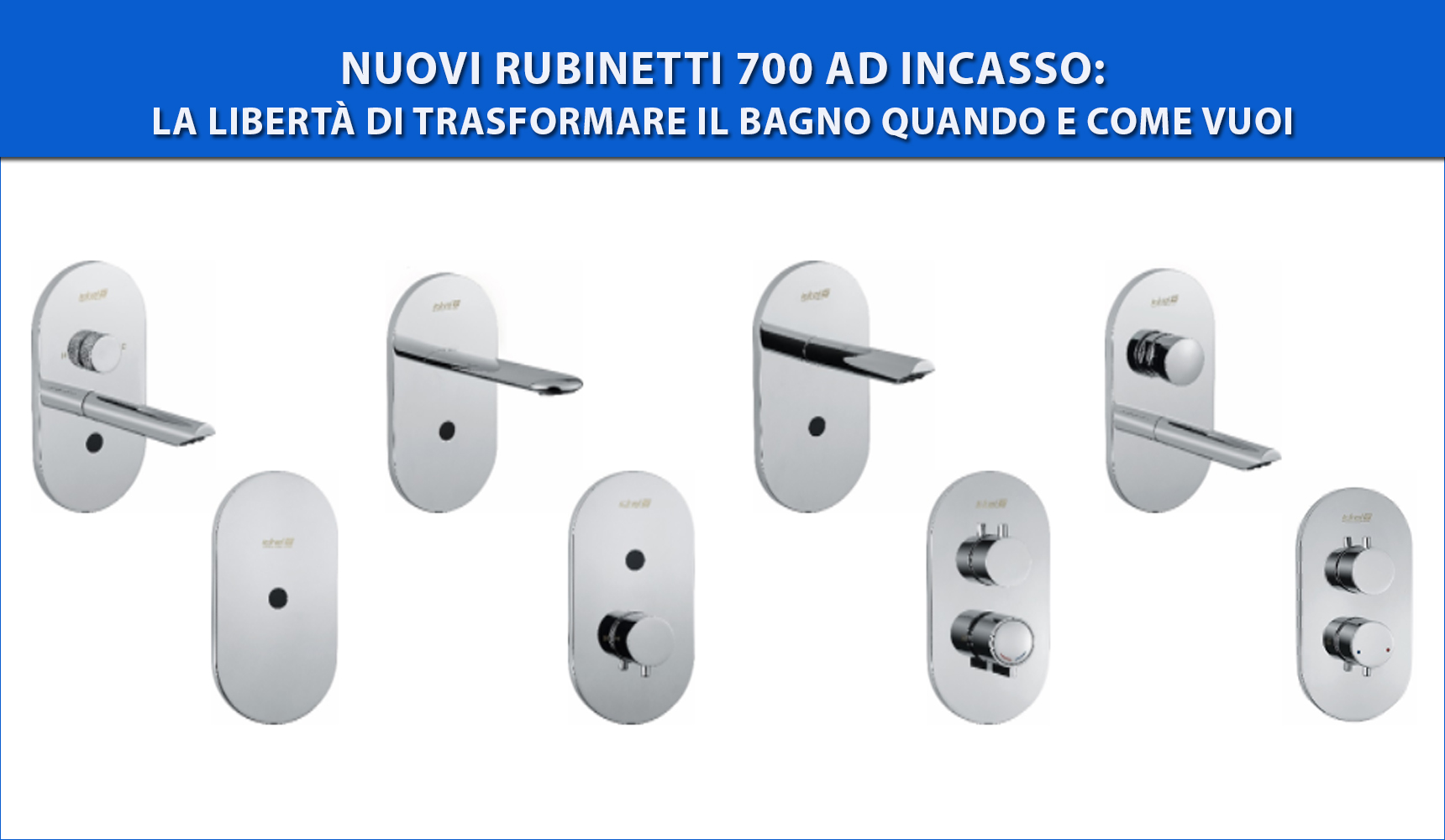 NUOVI RUBINETTI 700 AD INCASSO: LA LIBERTÀ DI TRASFORMARE IL BAGNO QUANDO E COME VUOI