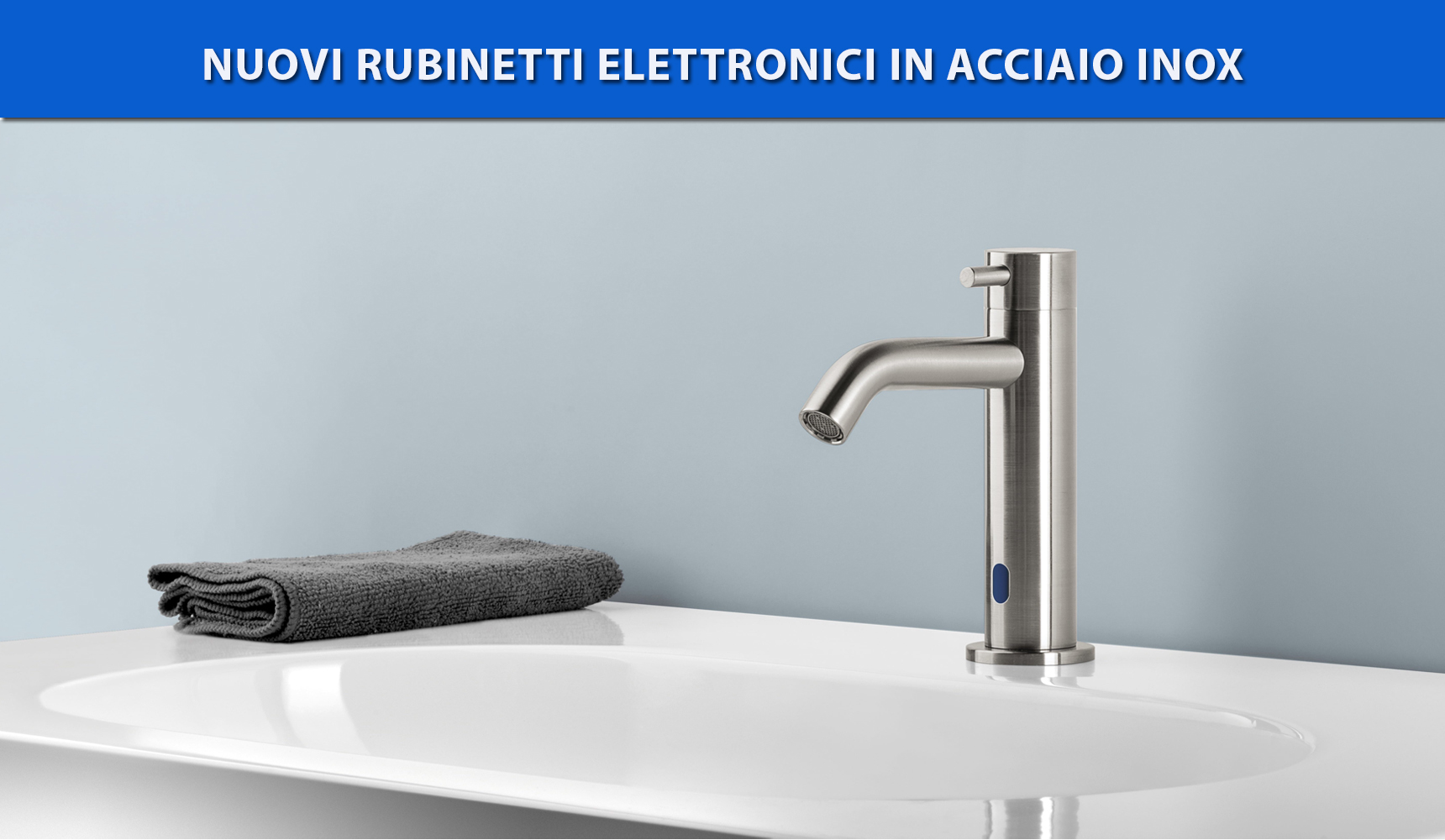 Nuovi rubinetti elettronici in acciaio inox: belli, resistenti, igienici e rispettosi con l’ambiente.