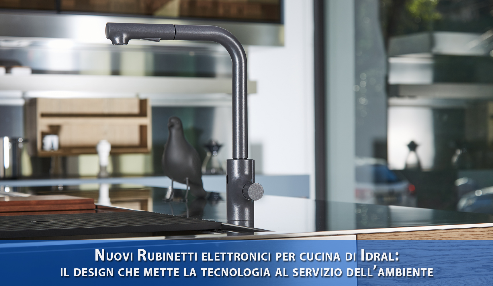 Nuovi Rubinetti elettronici per cucina di Idral: il design che mette la tecnologia al servizio dell’ambiente.